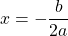 x = - \dfrac{b}{2a}