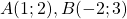 A(1; 2), B(-2; 3)