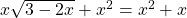 x \sqrt{3-2x}+x^2 = x^2 + x