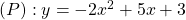 (P) : y = -2x^2 +5x +3