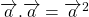 \overrightarrow{a}.\overrightarrow{a} = \overrightarrow{a}^2