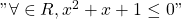 " \forall \in \mathhb{R}, x^2 + x +1 \le 0 "